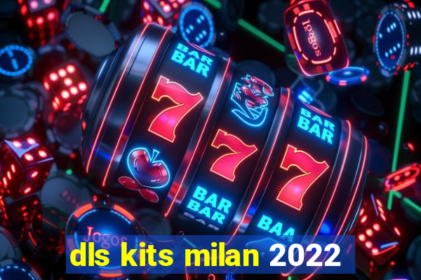 dls kits milan 2022